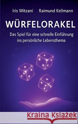 W?rfelorakel: Das Spiel f?r eine schnelle Einf?hrung ins pers?nliche Lebensthema Iris Witzani Raimund Kellmann 9783695170661 Bod - Books on Demand - książka