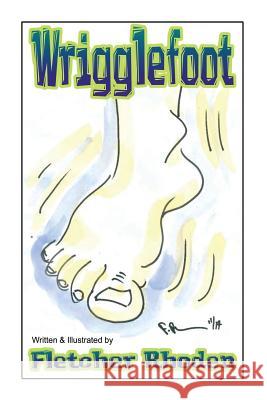 Wrigglefoot: A Lesson of Restless Legs Syndrome for Kids and Their Parents Fletcher Rhoden Fletcher Rhoden 9781981225170 Createspace Independent Publishing Platform - książka