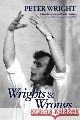 Wrights & Wrongs: My Life in Dance Peter Wright (Author) 9781783193462 Bloomsbury Publishing PLC - książka