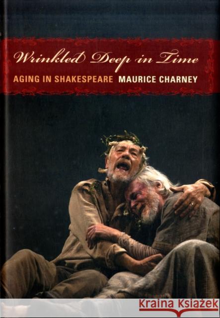 Wrinkled Deep in Time: Aging in Shakespeare Charney, Maurice 9780231142304 Columbia University Press - książka