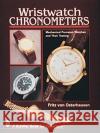 Wristwatch Chronometers: Mechanical Precision Watches Fritz Vo Fritz Von Osterhausen 9780764303753 Schiffer Publishing