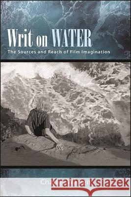 Writ on Water: The Sources and Reach of Film Imagination Charles Warren 9781438488097 State University of New York Press - książka