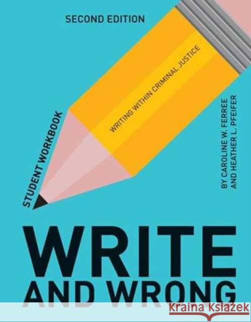 Write & Wrong: Writing Within Criminal Justice Student Workbook Caroline W. Ferree Heather Pfeifer 9781284112993 Jones & Bartlett Publishers - książka