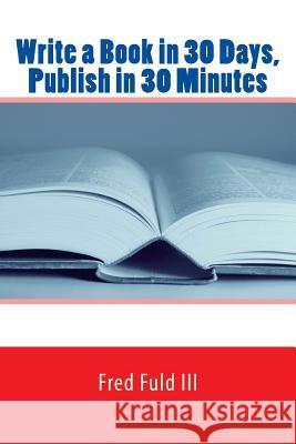 Write a Book in 30 Days, Publish in 30 Minutes Fred Ful 9781515234814 Createspace - książka