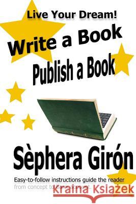 Write a Book, Publish a Book: Write, Publish, and Sell Your Own Book with Advice from an Award-Winning Author Sephera Giron 9781484142790 Createspace - książka