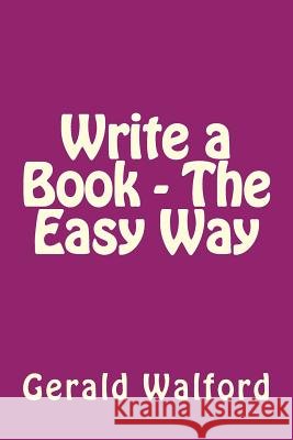 Write a Book - The Easy Way Dr Gerald a. Walford 9781982079666 Createspace Independent Publishing Platform - książka