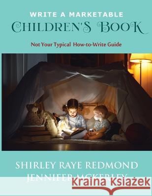 Write a Marketable Children's Book: Not Your Typical How-To-Write Guide Shirley Raye Redmond Jennifer McKerley  9781735185101 Jennifer McKerley - książka