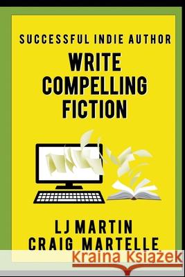 Write Compelling Fiction: Tips, Tricks, & Hints with Examples to Strengthen Your Prose L J Martin, Craig Martelle 9781641198462 Wolfpack Publishing - książka