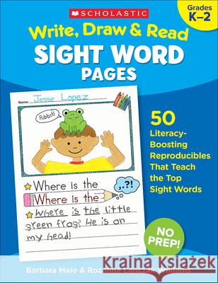 Write, Draw & Read Sight Word Pages: 50 Literacy-Boosting Reproducibles That Teach the Top Sight Words Williams, Rozanne Lanczak 9781338306293 Teaching Resources - książka