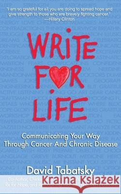 Write for Life: Communicating Your Way Through Cancer and Chronic Disease David Tabatsky 9781078159616 Independently Published - książka