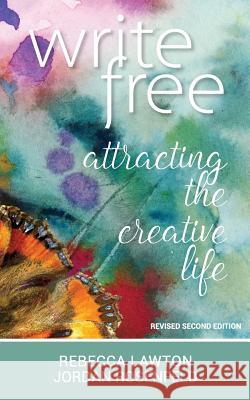 Write Free: Attracting the Creative Life Rebecca Lawton Jordan Rosenfeld 9781537781464 Createspace Independent Publishing Platform - książka