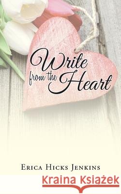 Write from the Heart Erica Hicks Jenkins 9781491750728 iUniverse - książka