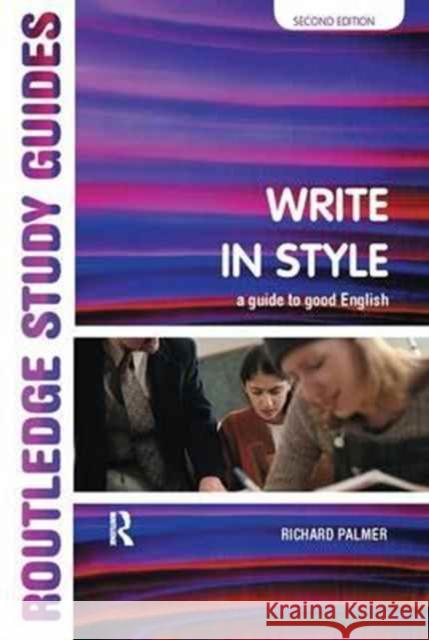 Write in Style: A Guide to Good English Richard Palmer   9781138179349 Routledge - książka