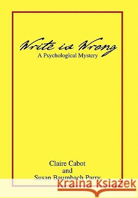 Write Is Wrong Claire S. Cabot and Susan Baumback Parry 9781453567500 Xlibris Corporation - książka