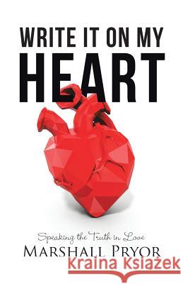 Write It On My Heart: Speaking the Truth in Love Pryor, Marshall 9781512743371 WestBow Press - książka