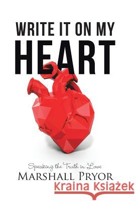 Write It On My Heart: Speaking the Truth in Love Pryor, Marshall 9781512743395 WestBow Press - książka