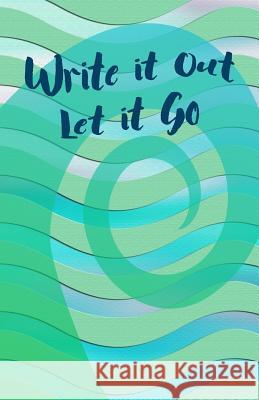 Write It Out Let It Go Kelda Ytterdal 9781534965935 Createspace Independent Publishing Platform - książka