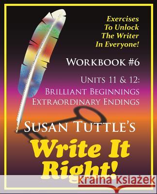 Write It Right Workbook #6: Brilliant Beginnings, Extraordinary Endings Susan Tuttle 9781941465097 Writerwithin Publications - książka