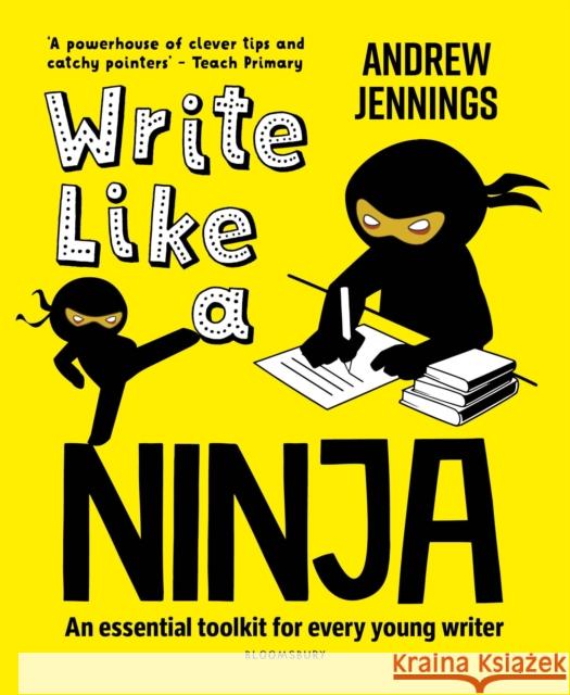 Write Like a Ninja: An essential toolkit for every young writer JENNINGS ANDREW 9781472988300 Bloomsbury Publishing PLC - książka