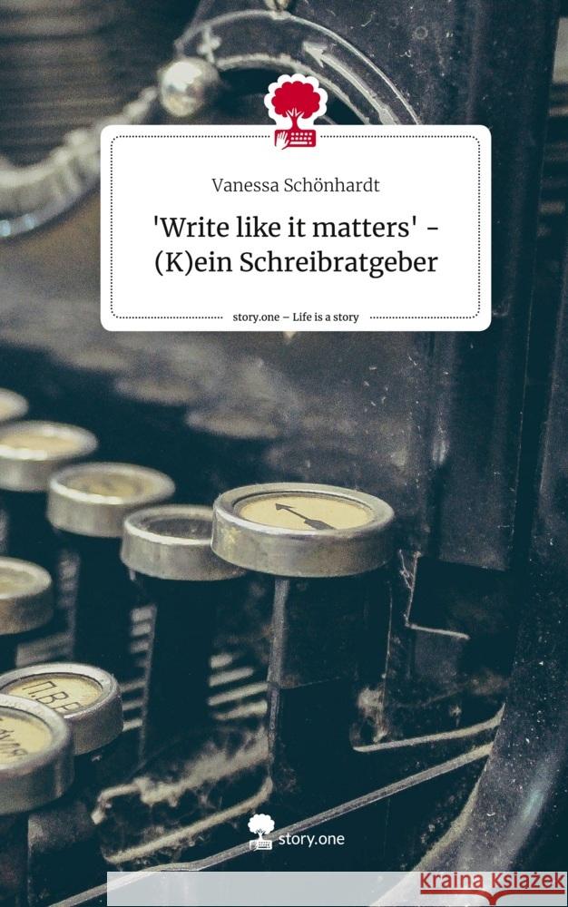 'Write like it matters' - (K)ein Schreibratgeber. Life is a Story - story.one Schönhardt, Vanessa 9783710854477 story.one publishing - książka