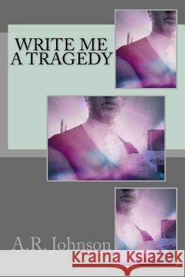 Write Me a Tragedy A. R. Johnson 9781512164138 Createspace - książka