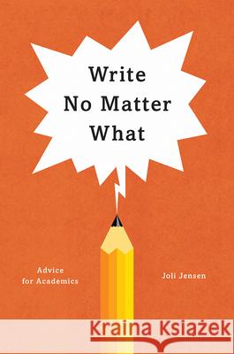 Write No Matter What – Advice for Academics Joli Jensen 9780226461700 The University of Chicago Press - książka