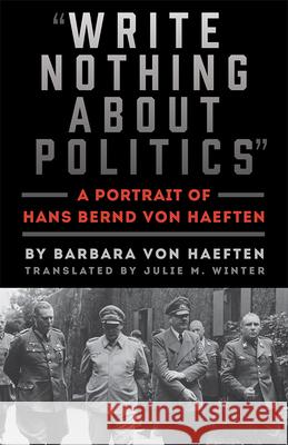 Write Nothing about Politics: A Portrait of Hans Bernd Von Haeften Von Haeften, Barbara 9781611862799 Michigan State University Press - książka
