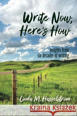 Write Now, Here's How: Insights from six decades of writing Linda M. Hasselstrom James W. Parker 9780917624018 Lame Johnny Press - książka