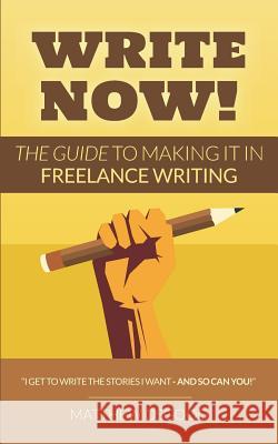 Write Now!: The Guide to Making It in Freelance Writing Matthew Osgood 9781794599871 Independently Published - książka