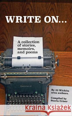 Write On: A collection of stories, poems, and short fiction Criser, Starla 9780692972915 Starla Enterprises, Inc - książka