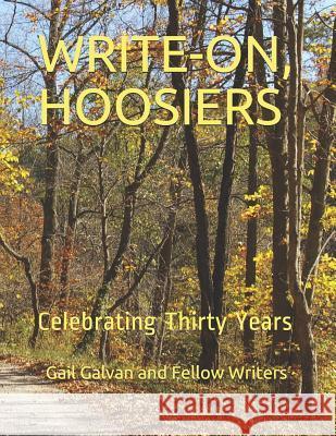 Write-On, Hoosiers: Celebrating Thirty Years Fellow Writers Gail Galvan 9781719979214 Independently Published - książka