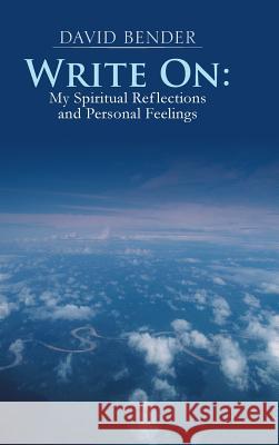 Write on: My Spiritual Reflections and Personal Feelings Bender, David 9781481772730 Authorhouse - książka