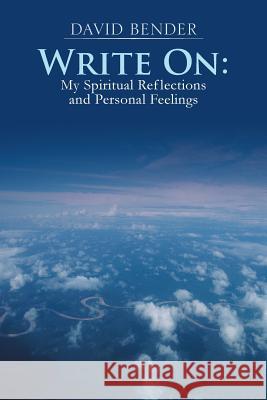 Write on: My Spiritual Reflections and Personal Feelings Bender, David 9781481772747 Authorhouse - książka