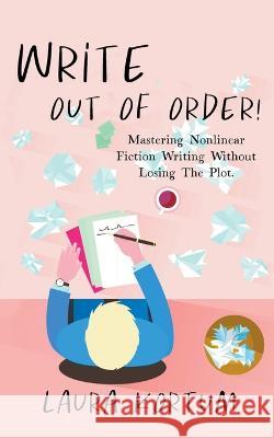 Write out of Order! Mastering Nonlinear Fiction Writing Without Losing the Plot Laura Kortum 9781913930851 21st Century Author Publishing - książka