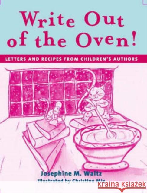 Write Out of the Oven!: Letters and Recipes from Children's Authors Waltz, Josephine 9781594690082 Teacher Ideas Press - książka