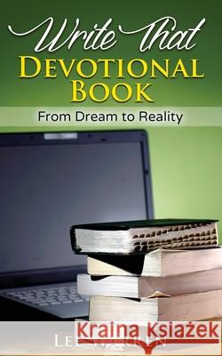 Write That Devotional Book: From Dream to Reality Lee Warren 9781537016078 Createspace Independent Publishing Platform - książka