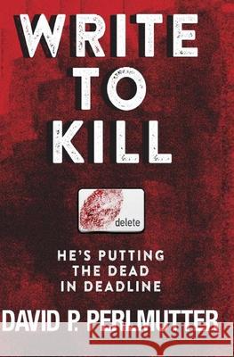Write To Kill - He's Putting The Dead In Deadline: Book One In The Series. Julie Tucker David P. Perlmutter 9781689728393 Independently Published - książka