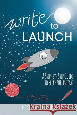 Write to Launch: A Step-by-Step Guide to Self-Publishing Dunn, Kylie 9780992358358 Dinkylune - książka