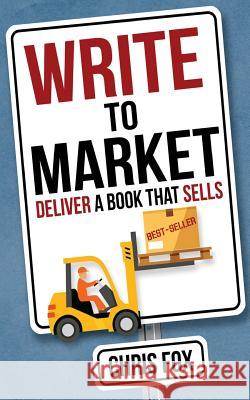 Write to Market: Deliver a Book That Sells Chris Fox 9781548220396 Createspace Independent Publishing Platform - książka