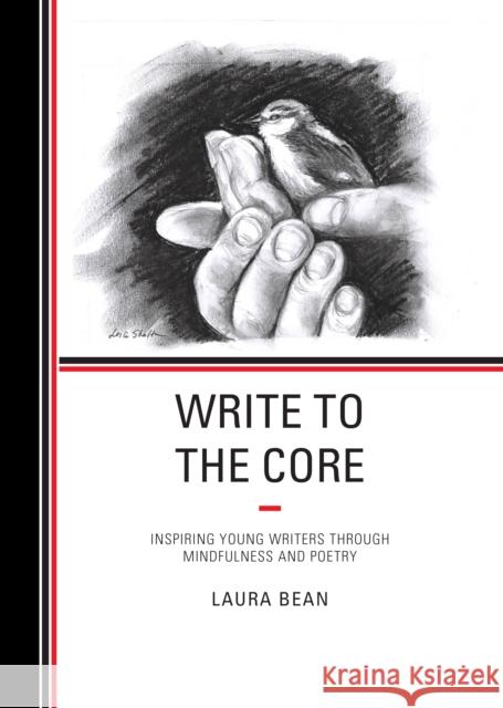 Write to the Core: Inspiring Young Writers Through Mindfulness and Poetry Bean, Laura 9781475866247 Rowman & Littlefield Publishers - książka