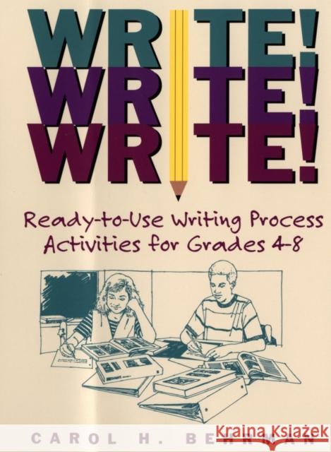 Write! Write! Write!: Ready-To-Use Writing Process Activities for Grades 4-8 Behrman, Carol H. 9780787965822 Jossey-Bass - książka