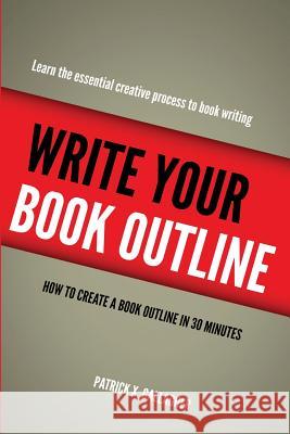 Write Your Book Outline: How to Create Your Book Outline in 30 Minutes Patrick X Gallagher 9781983543678 Createspace Independent Publishing Platform - książka