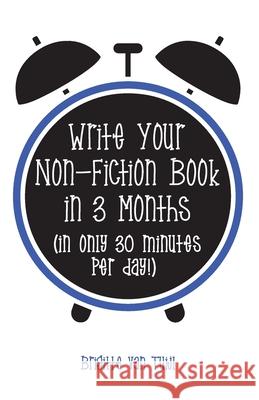 Write Your Non-Fiction Book in 3 Months: (in only 30 minutes per day!) Brigitte Va 9789083065489 Brigitte Van Tuijl - książka