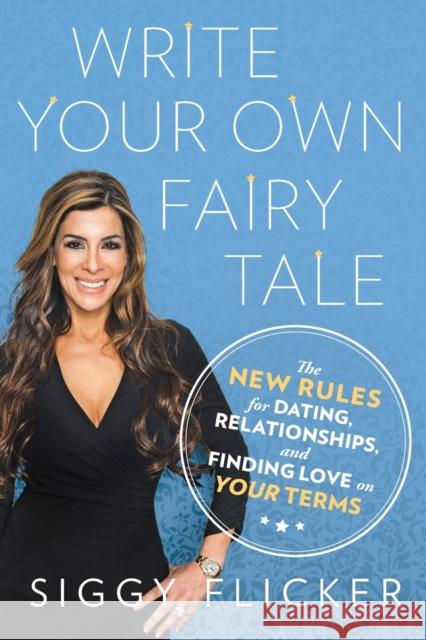Write Your Own Fairy Tale: The New Rules for Dating, Relationships, and Finding Love on Your Terms Siggy Flicker 9780451476234 New American Library - książka