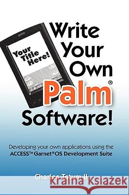 Write Your Own Palm Software! Charles Tatum II 9781435741102 Lulu.com - książka