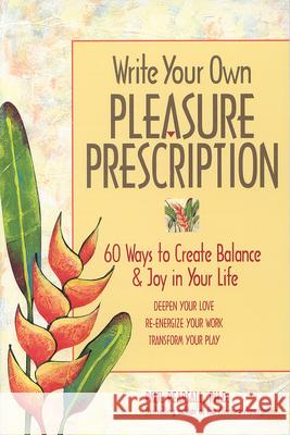 Write Your Own Pleasure Prescription: 60 Ways to Create Balance and Joy in Your Life Pearsall, Paul 9780897932295 Hunter House Publishers - książka