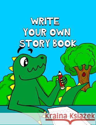 Write Your Own Story Book: Write And Draw Your Own Stories With This Playful Kids Storybook You Are The Author Quality Cover Perfect Bound 60 pag Short, Jonathan C. 9781090908780 Independently Published - książka
