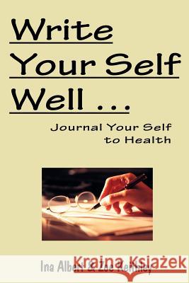 Write Your Self Well ... Journal Your Self to Health Ina Albert Zoe Keithley 9780975319604 Mountain Greenery Press - książka