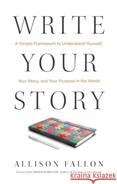 Write Your Story: A Simple Framework to Understand Yourself, Your Story, and Your Purpose in the World Allison Fallon Donald Miller 9781637632598 Storybrand Books - książka