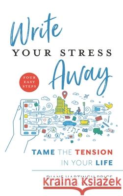 Write Your Stress Away: Tame the Tension in Your Life Price, Diane Hartingh 9781538117989 Rowman & Littlefield Publishers - książka
